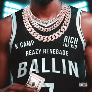 Reazy Renegade - Ballin (Kevin Durant) ft. K Camp & Rich The Kid