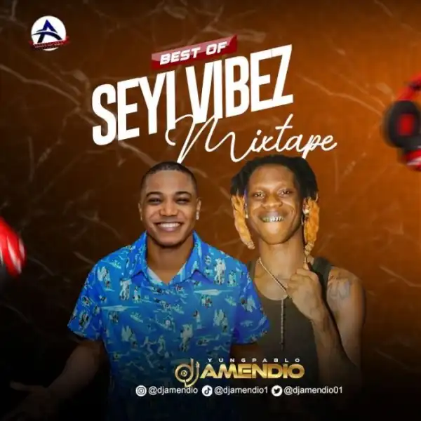 DJ Amendio – Best Of Seyi Vibez Mix