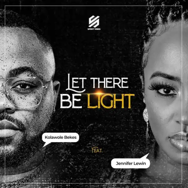 Kolawole Bekes – Let there Be Light ft Jennifer Lewin