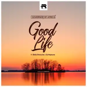 Governor Of Africa – Good Life Ft. DJ Neptune, Bella Shmurda