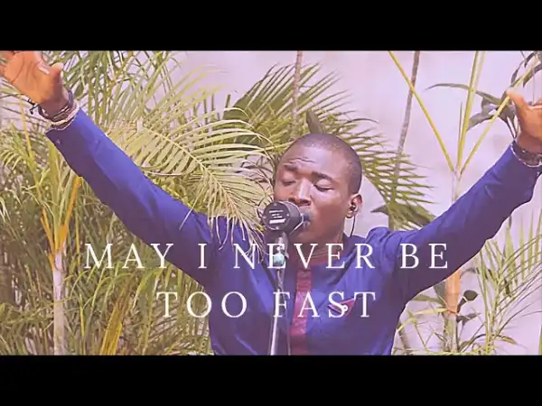 TY Bello & Theophilus Sunday – May I Never Be Too Fast (Spontaneous Worship) (Video)
