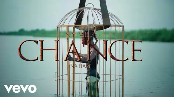 Seyi Vibez – Chance (Na Ham) [Video]