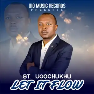 St. Ugochukwu – Let It Flow