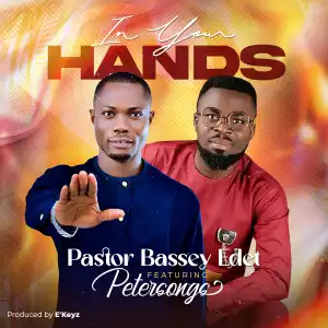 Bassey Edet – In Your Hands ft Petersongs