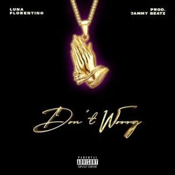 Luna Florentino – Don’t Worry