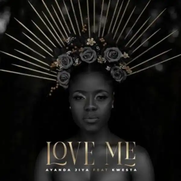 Ayanda Jiya – Love Me Ft.Kwesta