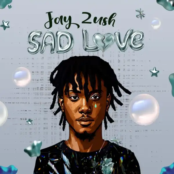 Jay 2ush – Sad Love