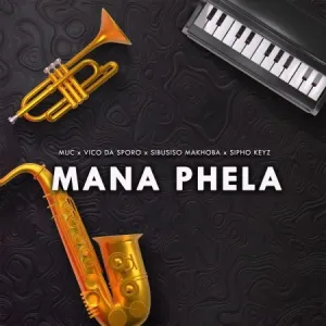 Vico da Sporo – Mana Phela ft. Muc sa, Sibusiso Makhoba & Sipho Keyz