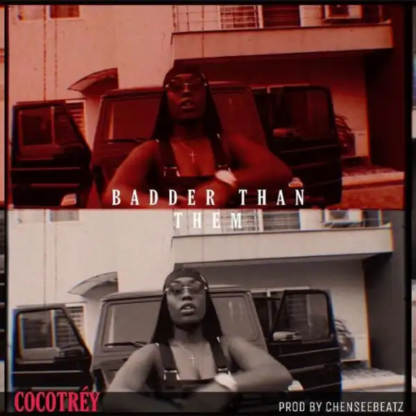 AUDIO + VIDEO: Cocotrey – Badder Than Them