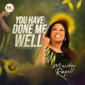 Minister Raqell – You Have Done Me Well