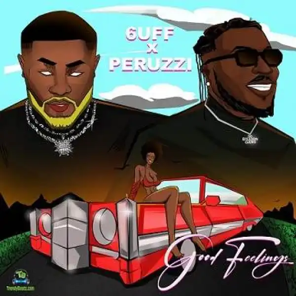 6uff – Good Feeling ft. Peruzzi