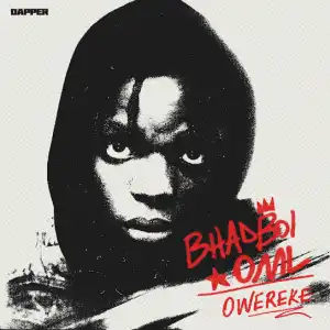 Bhadboi OML – Owereke