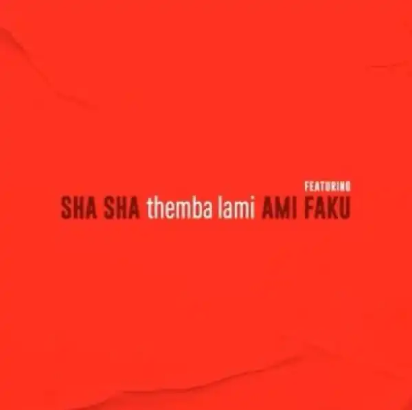 Sha Sha – Themba Lami ft Ami Faku