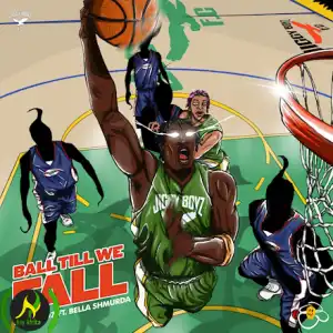 Kida Kudz – Ball Till We Fall ft. Bella Shmurda