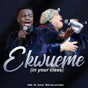 Mr M & Revelation – Ekwueme (In Your Class)