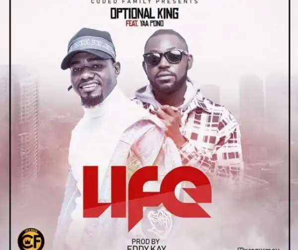 Optional King – Life Ft. Yaa Pono
