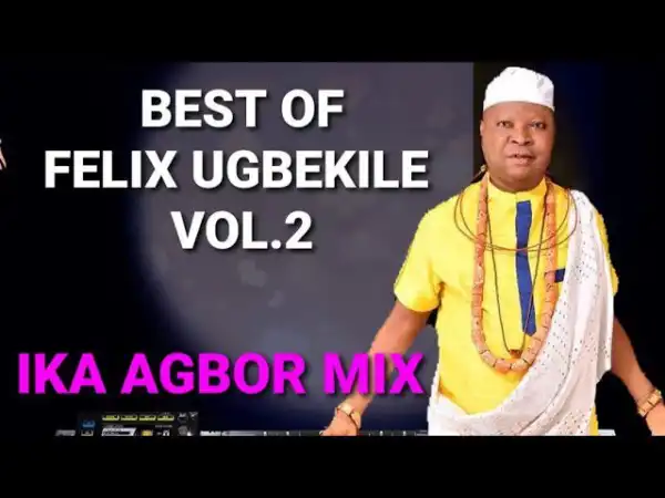 DJ Felix – Best of Felix Ugbekile Mix