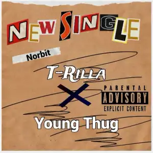 T-rilla – Norbit ft. Young Thug