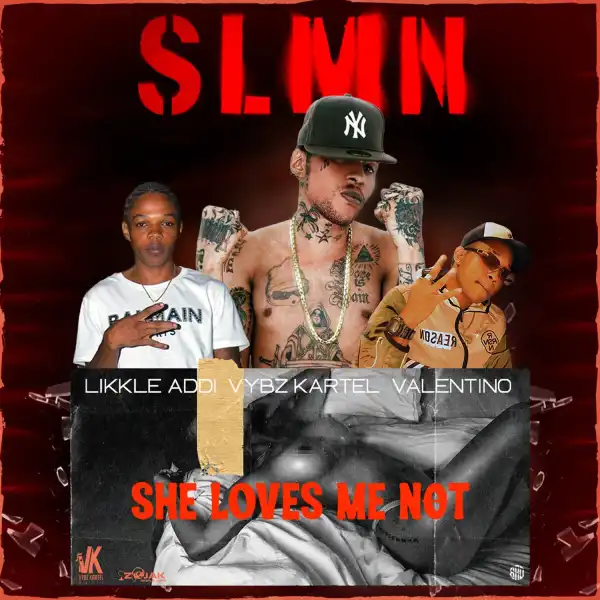 Vybz Kartel Ft. Likkle Addi & Valentino – She Loves Me Not (SLMN)