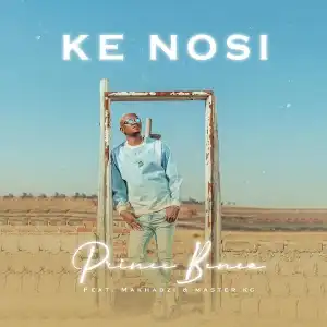 Prince Benza – Ke Nosi ft. Master KG, Makhadzi