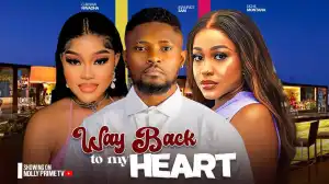 Way Back To My Heart (2024 Nollywood Movie)