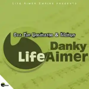 Sva The Dominator & Msindo – Dinky Life Aimer