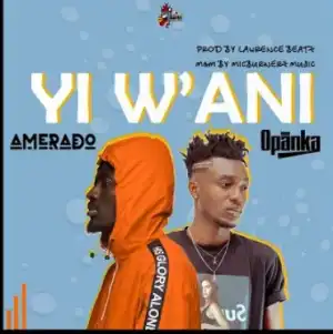 Amerado – Yi W’ani Ft. Opanka