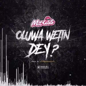 Mz Kiss – Oluwa Wetin Dey ?