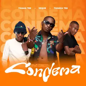 Thama Tee Ft. EeQue & Thabza Tee – Condema