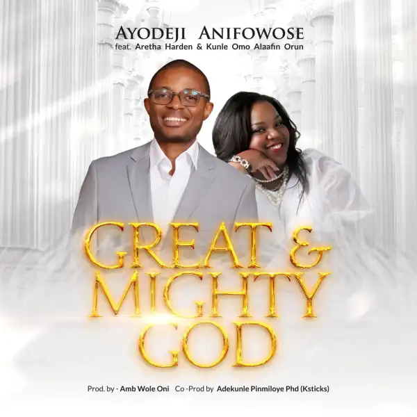Ayodeji Anifowose – Great and Mighty God ft. Aretha Harden & Kunle Omo Alafin Orun