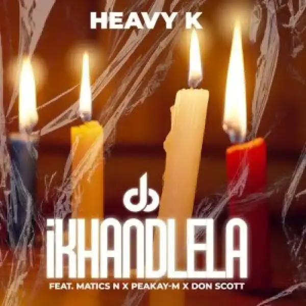 Heavy-K – iKHANDLELA ft. Matics N, Peakay-M & Don Scott