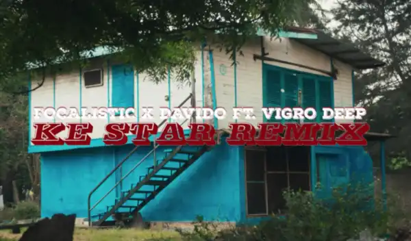 Focalistic x Davido – Ke Star (Remix) ft. Vigro Deep (Video)