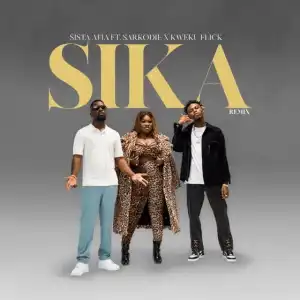 Sista Afia – Sika Ft. Sarkodie, Kweku Flick