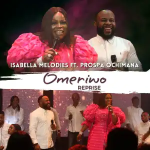 Isabella Melodies – Omeriwo (Reprise) ft. Prospa Ochimana