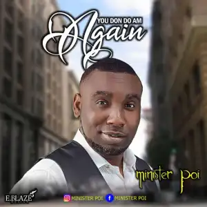 Minister Poi – You Don Do Am Again