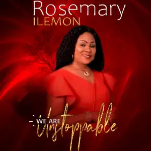 Rosemary Ilemon – We Are Unstoppable