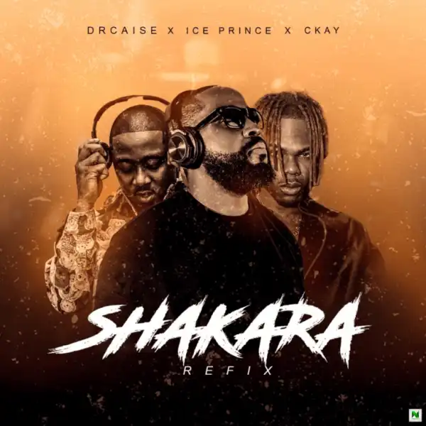 Dr Caise – Shakara Refix Ft Ice Prince & Ckay