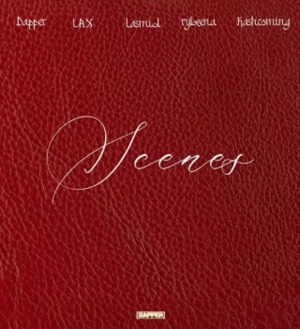 Dapper – Scenes ft. L.A.X, Rybeena, Lasmid & Kashcoming