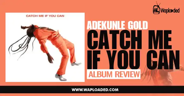 ALBUM REVIEW: Adekunle Gold - "Catch Me If You Can"