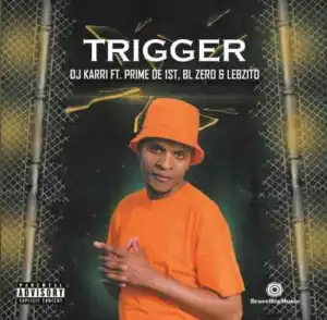 DJ Karri – Trigger ft. BL Zero, Prime De 1st & Lebzito