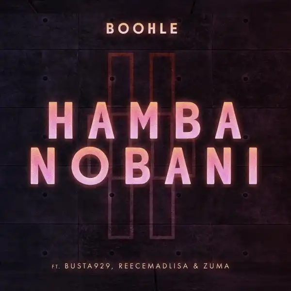 Boohle – Hamba Nobani Ft. Busta 929, Reece Madlisa & Zuma