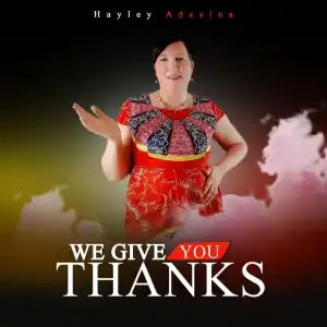 Hayley Adesina – We Give You Thanks