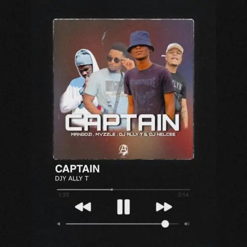 DJ Ally T – Captain ft Mvzzle, Mangozi & DJ Nelcee