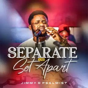 Jimmy D Psalmist – Separate And Set Apart