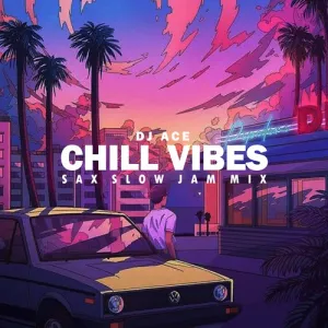 DJ Ace – CHILL VIBES (Sax Slow Jam Mix)