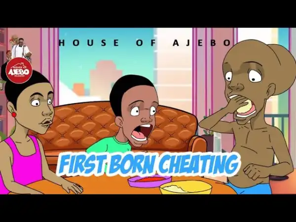 House Of Ajebo – First Born Cheating (Comedy Video)