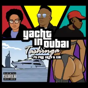 Tashinga – Yacht In Dubai ft. Pro Eazy & Xia