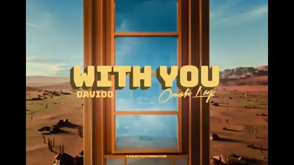 Davido - With You ft. Omah Lay (Video)