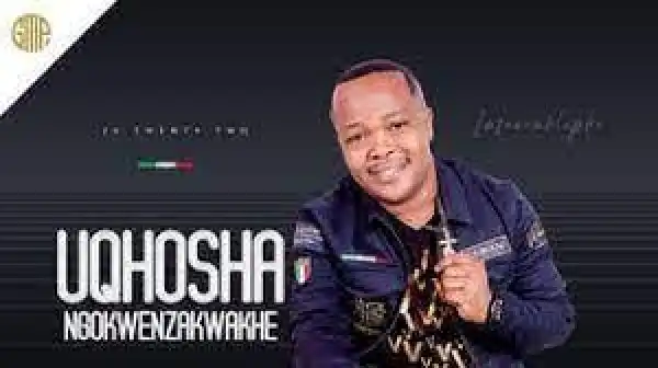 uQhosha Ngokwenzakwakhe – Zisathi Ziyahleka Ft. Luve Dubazane