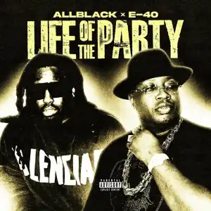 AllBlack Ft. E-40 – Life of the Party